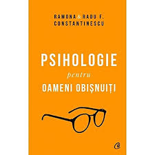 Psihologie pentru oameni obisnuiti - Ramona & Radu F . Constantinescu  - editie de colectie